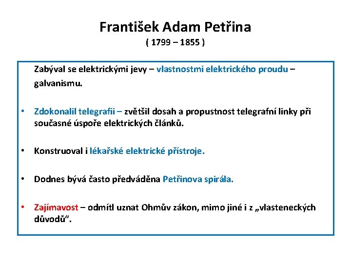 František Adam Petřina ( 1799 – 1855 ) Zabýval se elektrickými jevy – vlastnostmi