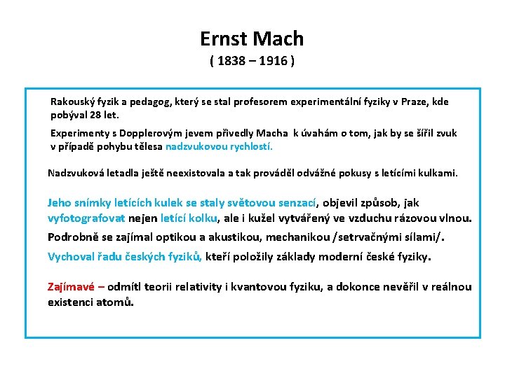 Ernst Mach ( 1838 – 1916 ) Rakouský fyzik a pedagog, který se stal