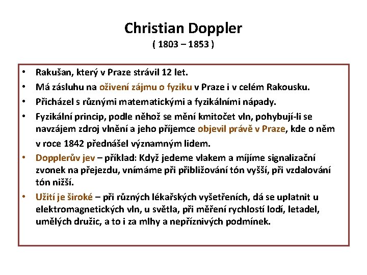 Christian Doppler ( 1803 – 1853 ) Rakušan, který v Praze strávil 12 let.