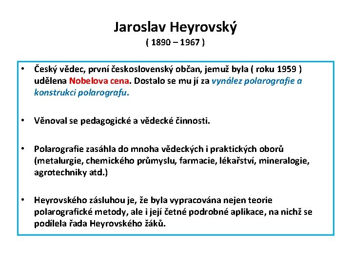 Jaroslav Heyrovský ( 1890 – 1967 ) • Český vědec, první československý občan, jemuž