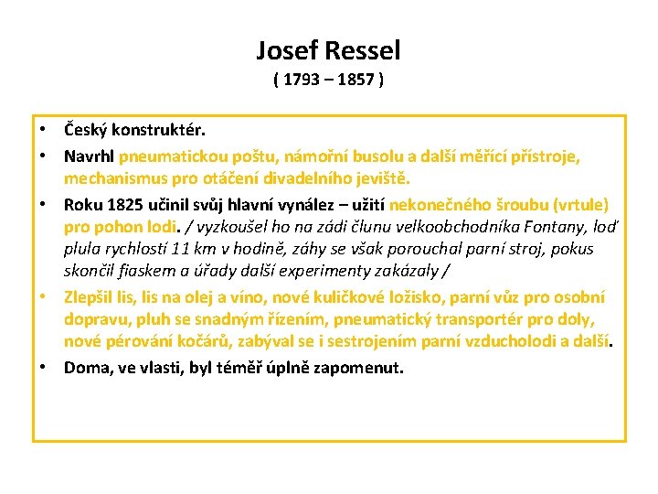 Josef Ressel ( 1793 – 1857 ) • Český konstruktér. • Navrhl pneumatickou poštu,