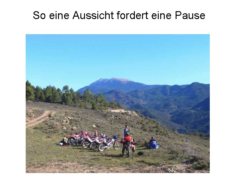 So eine Aussicht fordert eine Pause 