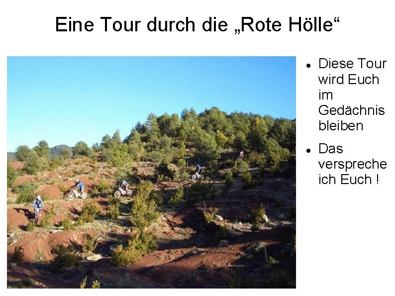 Eine Tour durch die „Rote Hölle“ Diese Tour wird Euch im Gedächnis bleiben Das