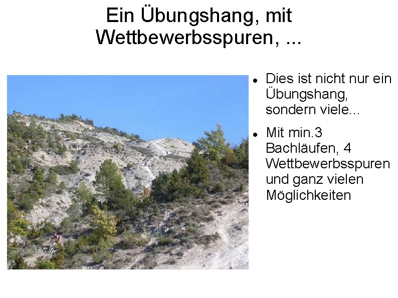 Ein Übungshang, mit Wettbewerbsspuren, . . . Dies ist nicht nur ein Übungshang, sondern