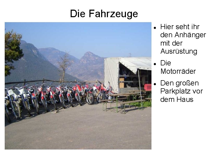 Die Fahrzeuge Hier seht ihr den Anhänger mit der Ausrüstung Die Motorräder Den großen