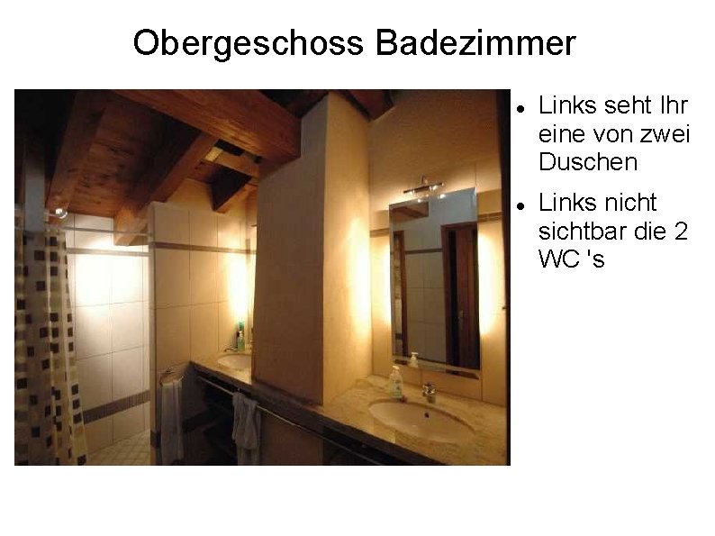 Obergeschoss Badezimmer Links seht Ihr eine von zwei Duschen Links nicht sichtbar die 2