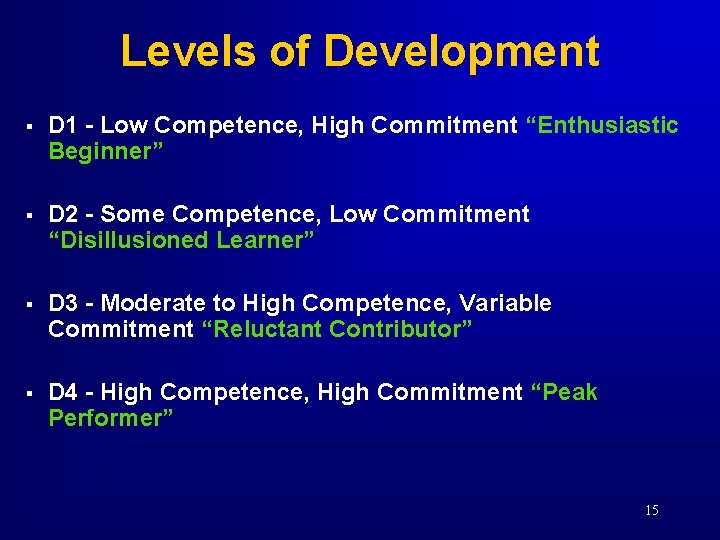 Levels of Development § D 1 - Low Competence, High Commitment “Enthusiastic Beginner” §