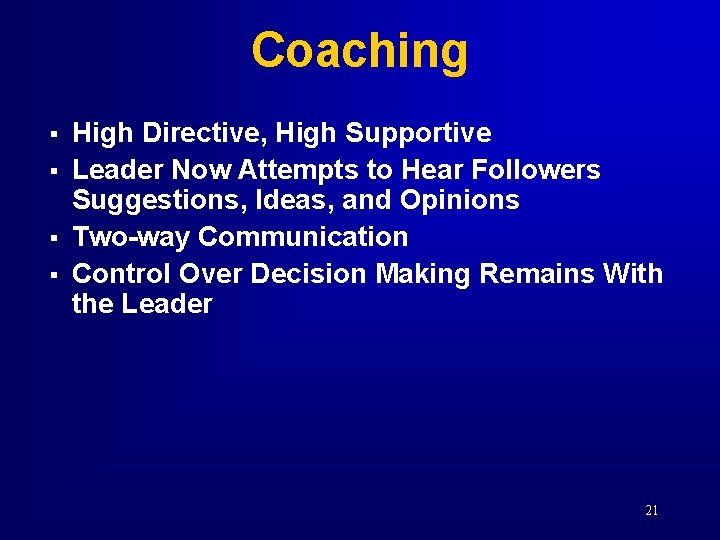 Coaching § § High Directive, High Supportive Leader Now Attempts to Hear Followers Suggestions,