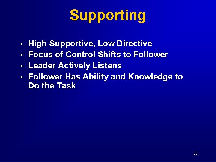 Supporting § § High Supportive, Low Directive Focus of Control Shifts to Follower Leader