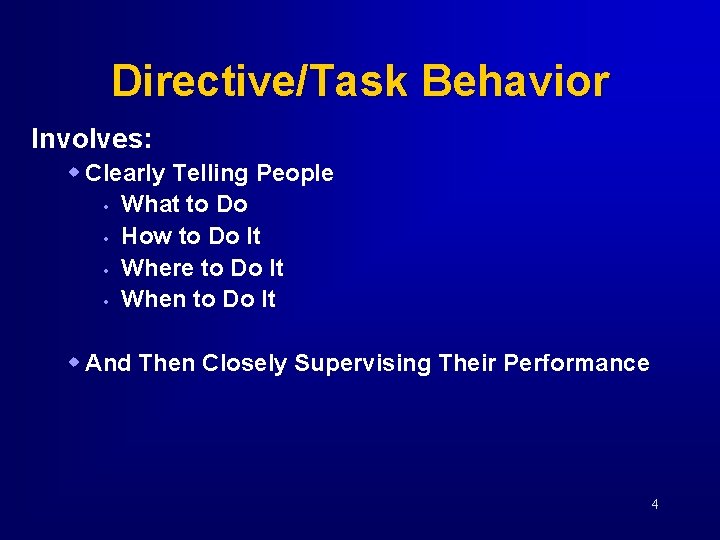 Directive/Task Behavior Involves: w Clearly Telling People • What to Do • How to