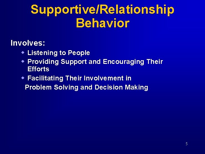 Supportive/Relationship Behavior Involves: w Listening to People w Providing Support and Encouraging Their Efforts