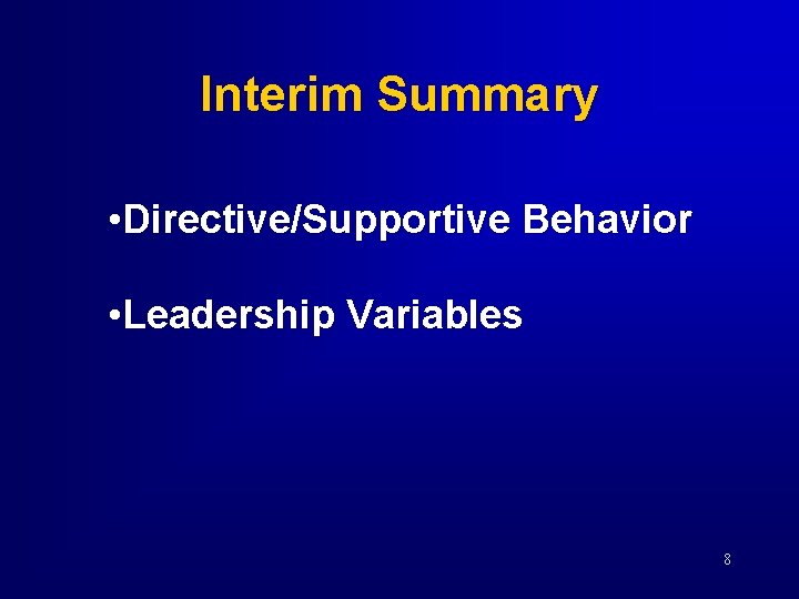 Interim Summary • Directive/Supportive Behavior • Leadership Variables 8 