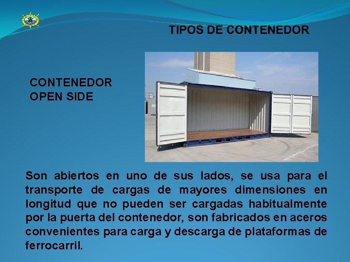 CONTENEDOR OPEN SIDE Son abiertos en uno de sus lados, se usa para el