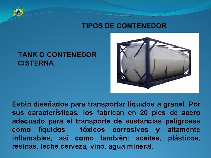 TANK O CONTENEDOR CISTERNA Están diseñados para transportar líquidos a granel. Por sus características,
