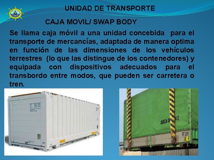 UNIDAD DE TRANSPORTE CAJA MOVIL/ SWAP BODY Se llama caja móvil a unidad concebida