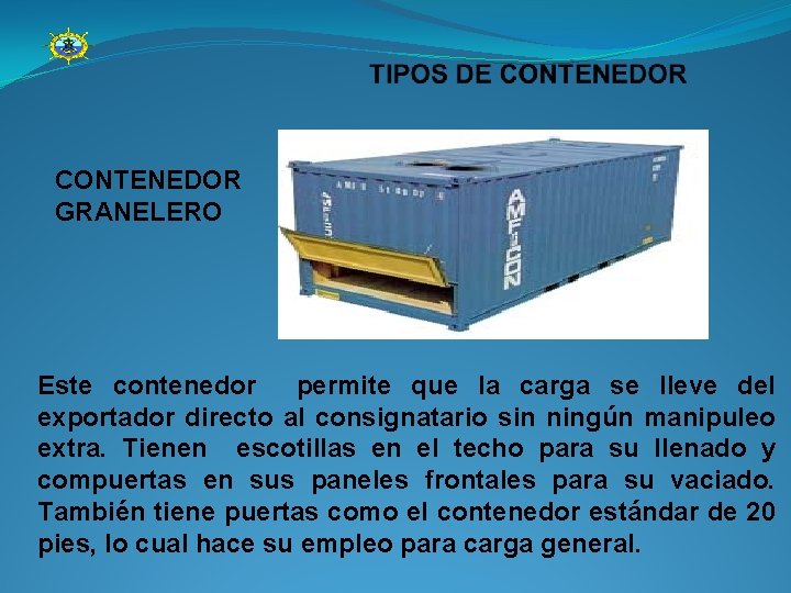 CONTENEDOR GRANELERO Este contenedor permite que la carga se lleve del exportador directo al
