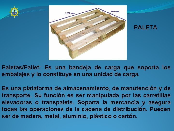 PALETA Paletas/Pallet: Es una bandeja de carga que soporta los embalajes y lo constituye