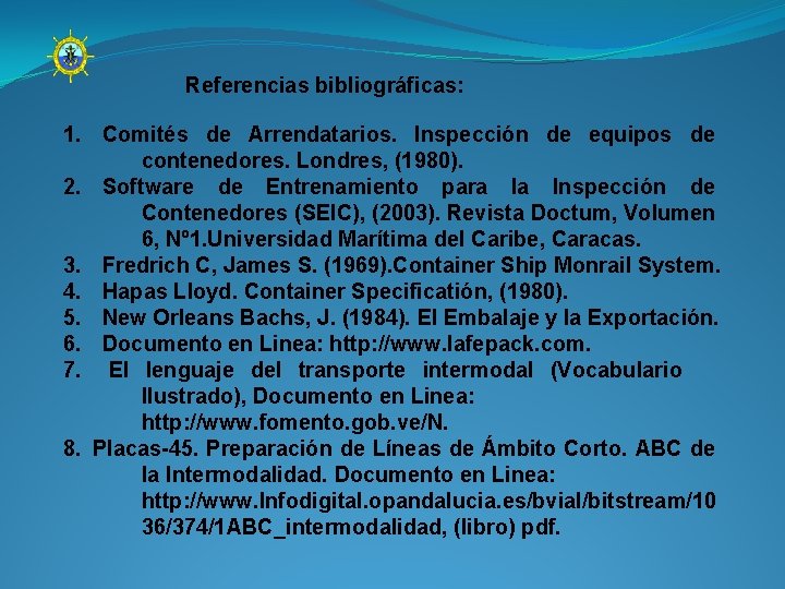 Referencias bibliográficas: 1. Comités de Arrendatarios. Inspección de equipos de contenedores. Londres, (1980). 2.