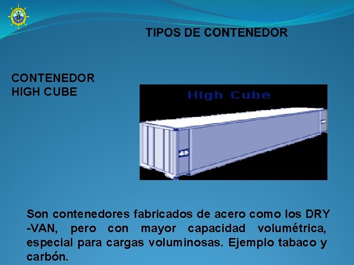 CONTENEDOR HIGH CUBE Son contenedores fabricados de acero como los DRY -VAN, pero con