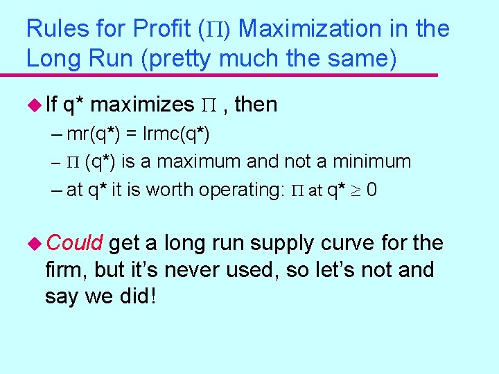 Rules for Profit ( ) Maximization in the Long Run (pretty much the same)