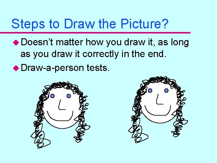 Steps to Draw the Picture? u Doesn’t matter how you draw it, as long