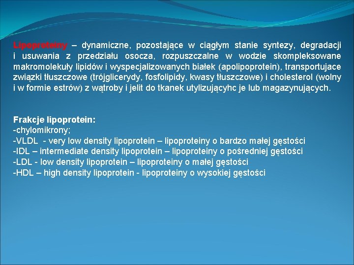 Lipoproteiny – dynamiczne, pozostające w ciągłym stanie syntezy, degradacji i usuwania z przedziału osocza,