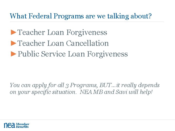 What Federal Programs are we talking about? ►Teacher Loan Forgiveness ►Teacher Loan Cancellation ►Public