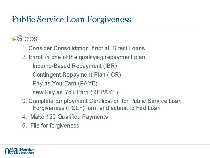 Public Service Loan Forgiveness ►Steps: 1. Consider Consolidation if not all Direct Loans 2.