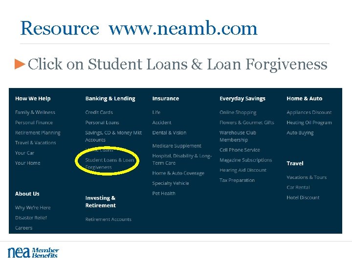 Resource www. neamb. com ►Click on Student Loans & Loan Forgiveness 