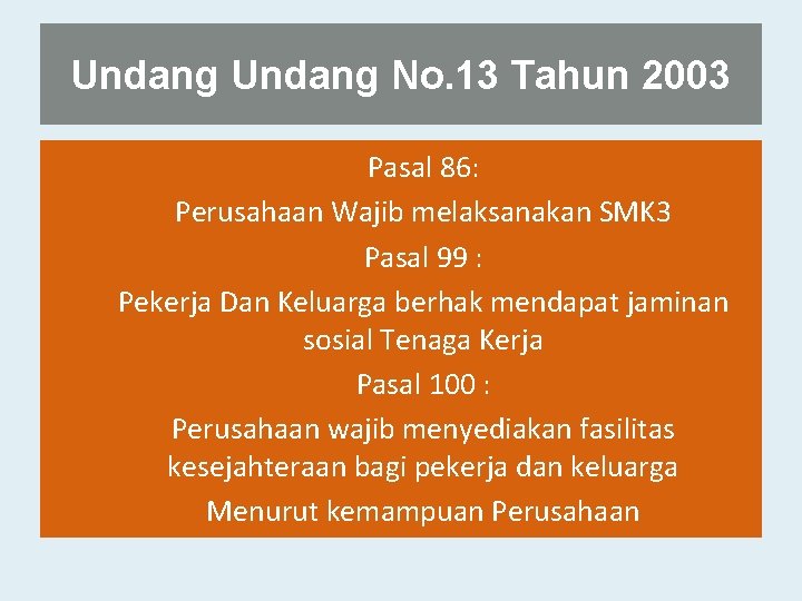 Undang No. 13 Tahun 2003 Pasal 86: Perusahaan Wajib melaksanakan SMK 3 Pasal 99