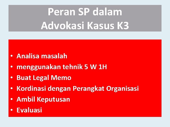 Peran SP dalam Advokasi Kasus K 3 • • • Analisa masalah menggunakan tehnik