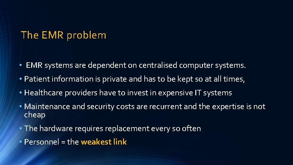 The EMR problem • EMR systems are dependent on centralised computer systems. • Patient