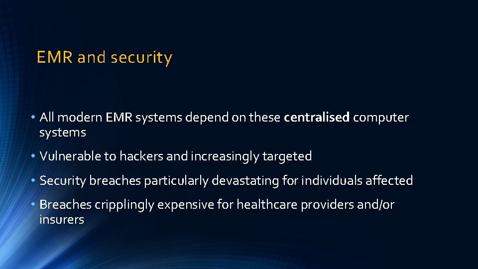 EMR and security • All modern EMR systems depend on these centralised computer systems