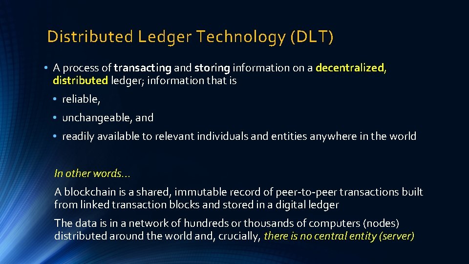 Distributed Ledger Technology (DLT) • A process of transacting and storing information on a