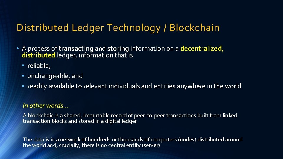 Distributed Ledger Technology / Blockchain • A process of transacting and storing information on