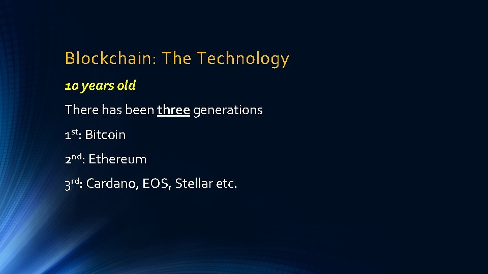 Blockchain: The Technology 10 years old There has been three generations 1 st: Bitcoin