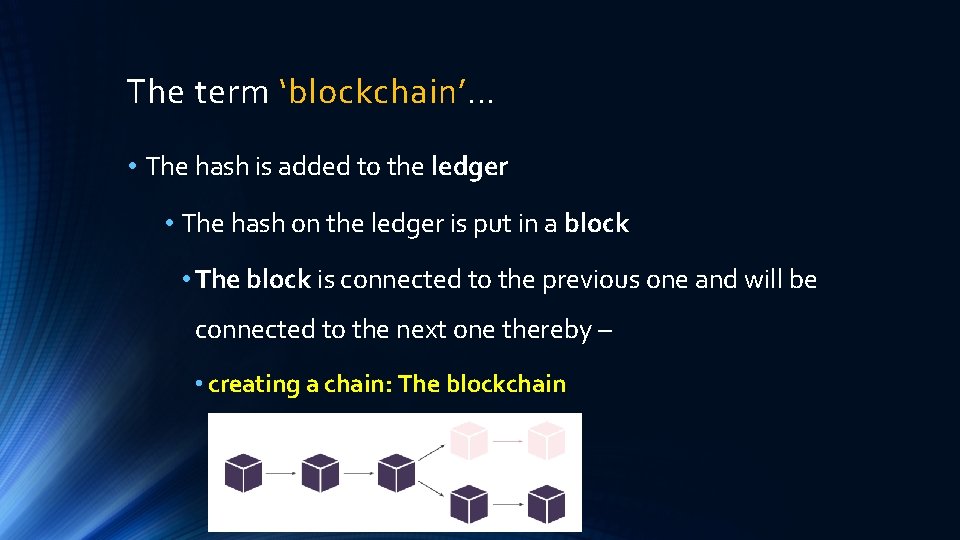 The term ‘blockchain’… • The hash is added to the ledger • The hash