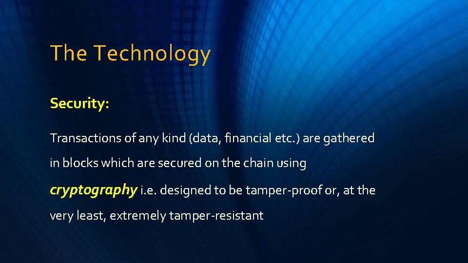 The Technology Security: Transactions of any kind (data, financial etc. ) are gathered in
