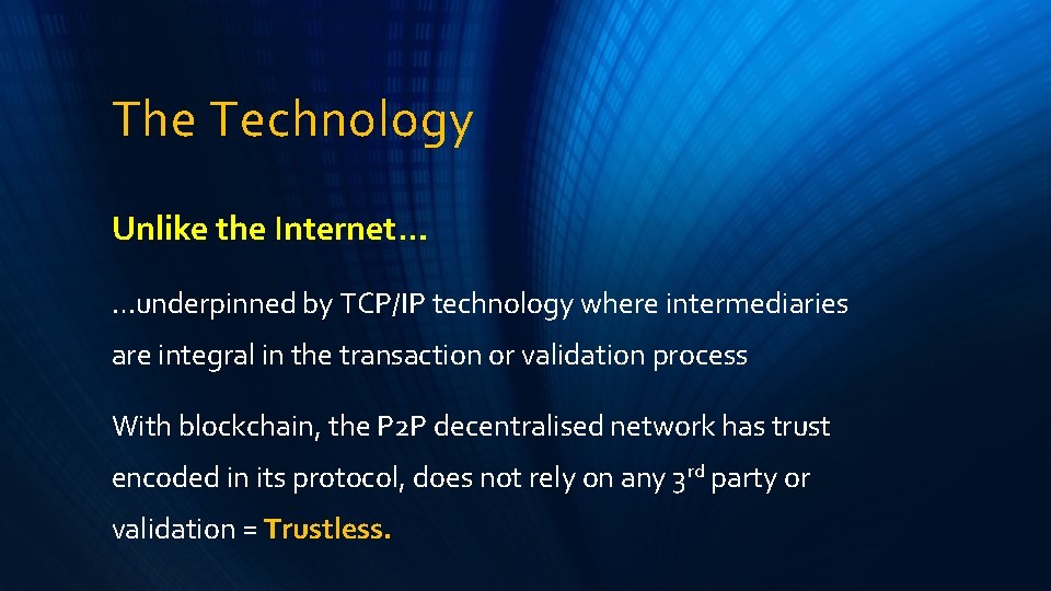 The Technology Unlike the Internet… …underpinned by TCP/IP technology where intermediaries are integral in