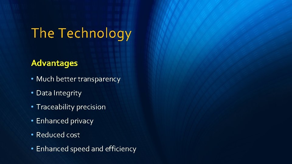 The Technology Advantages • Much better transparency • Data Integrity • Traceability precision •