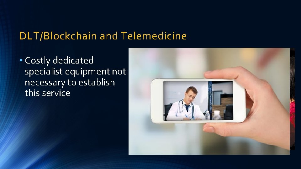 DLT/Blockchain and Telemedicine • Costly dedicated specialist equipment not necessary to establish this service