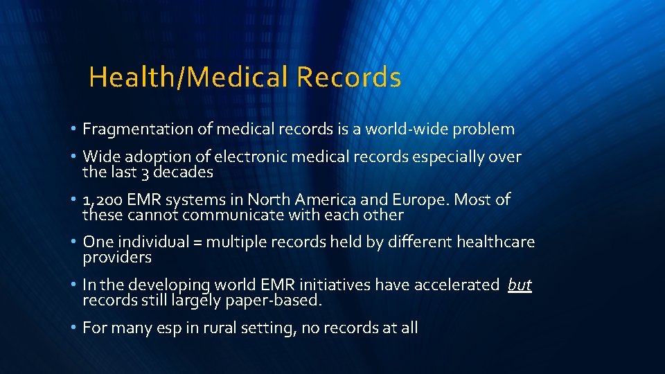 Health/Medical Records • Fragmentation of medical records is a world-wide problem • Wide adoption
