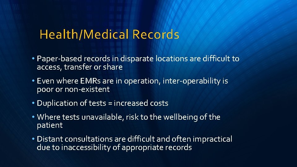 Health/Medical Records • Paper-based records in disparate locations are difficult to access, transfer or