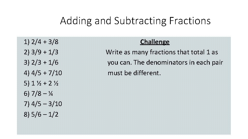 Adding and Subtracting Fractions 1) 2/4 + 3/8 Challenge 2) 3/9 + 1/3 Write