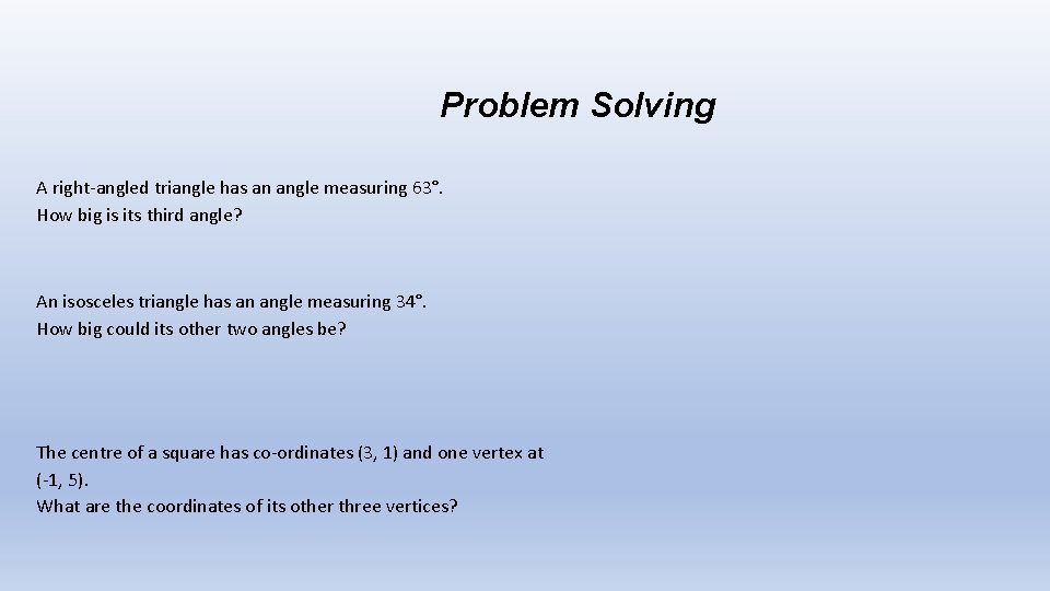 Problem Solving A right-angled triangle has an angle measuring 63°. How big is its