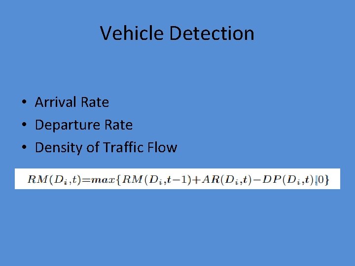 Vehicle Detection • Arrival Rate • Departure Rate • Density of Traffic Flow 