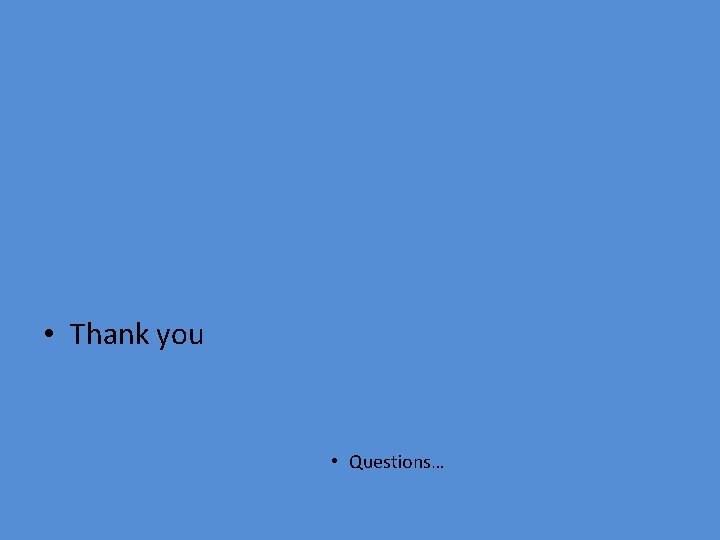  • Thank you • Questions… 