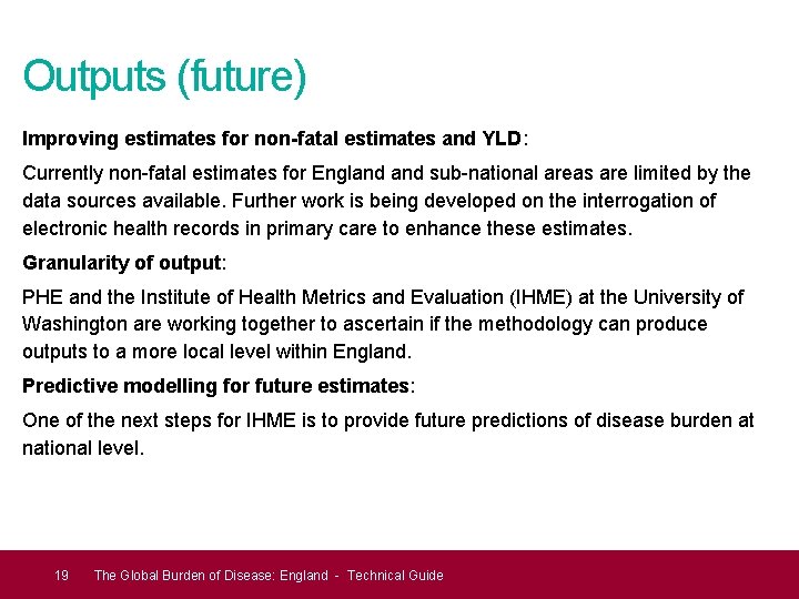 Outputs (future) Improving estimates for non-fatal estimates and YLD: Currently non-fatal estimates for England