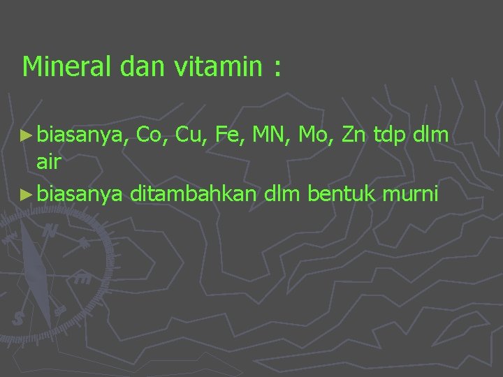 Mineral dan vitamin : ► biasanya, Co, Cu, Fe, MN, Mo, Zn tdp dlm