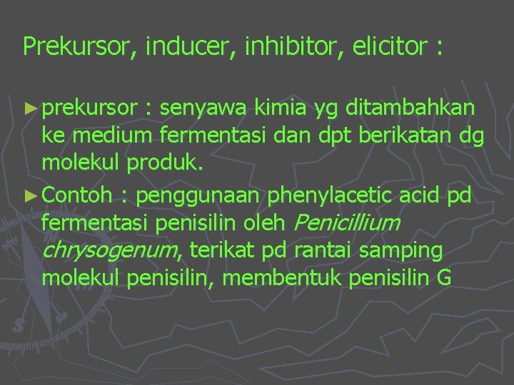 Prekursor, inducer, inhibitor, elicitor : ► prekursor : senyawa kimia yg ditambahkan ke medium